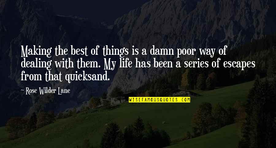 Best Life And Quotes By Rose Wilder Lane: Making the best of things is a damn Best Life And Quotes By Rose Wilder Lane: Making the best of things is a damn