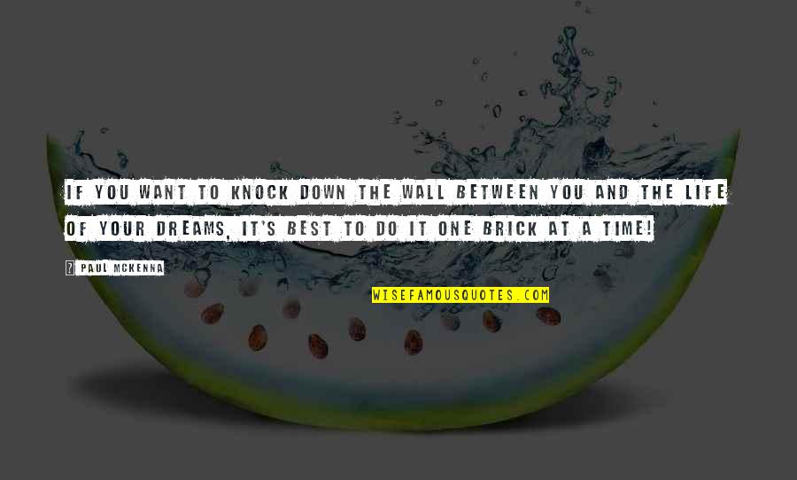 Best Life And Time Quotes By Paul McKenna: If you want to knock down the wall Best Life And Time Quotes By Paul McKenna: If you want to knock down the wall