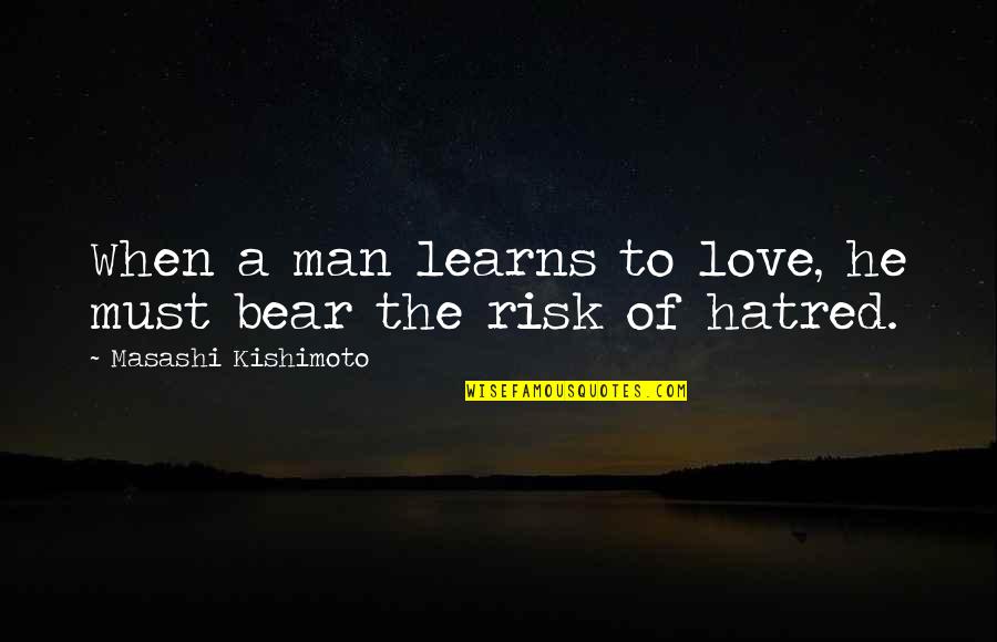 Best Life Anime Quotes By Masashi Kishimoto: When a man learns to love, he must Best Life Anime Quotes By Masashi Kishimoto: When a man learns to love, he must