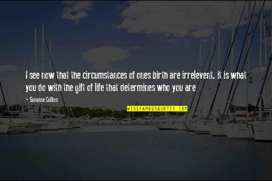 Best Life Anime Quotes By Suzanne Collins: I see now that the circumstances of ones