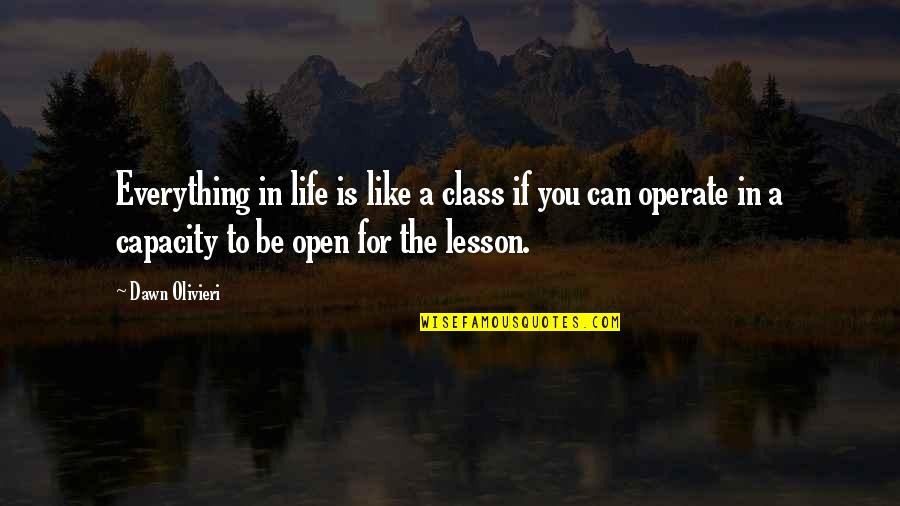 Best Life Class Quotes By Dawn Olivieri: Everything in life is like a class if