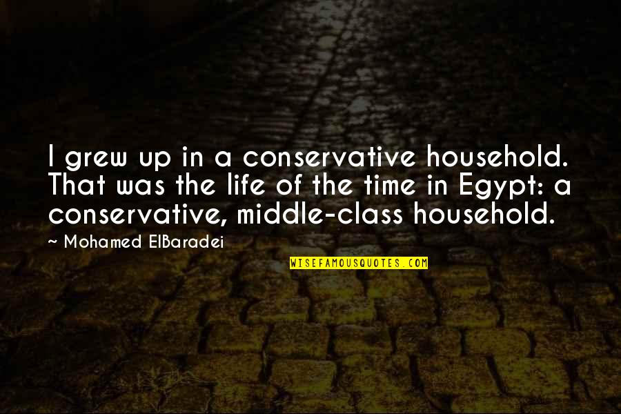 Best Life Class Quotes By Mohamed ElBaradei: I grew up in a conservative household. That