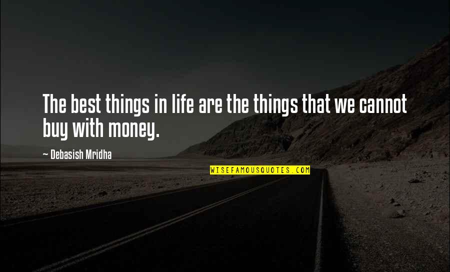 Best Life Happiness Quotes By Debasish Mridha: The best things in life are the things