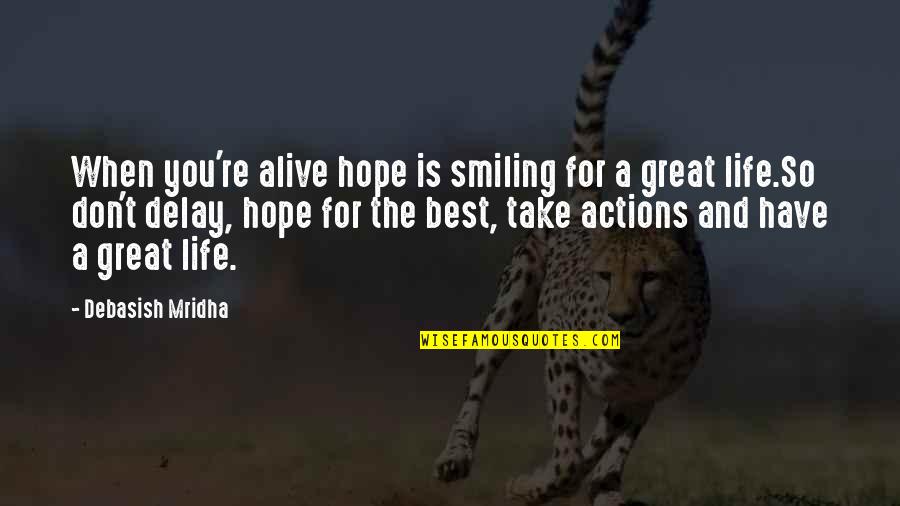 Best Life Happiness Quotes By Debasish Mridha: When you're alive hope is smiling for a