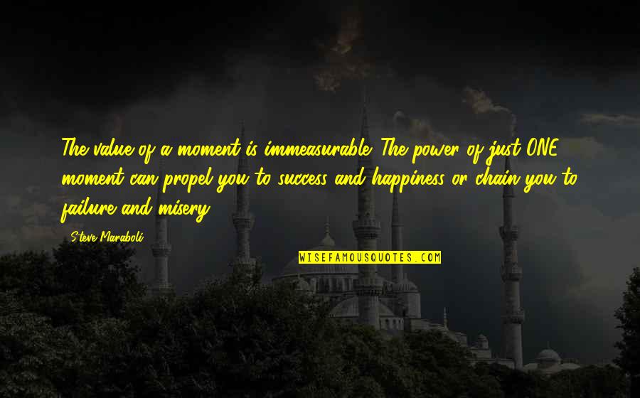 Best Life Happiness Quotes By Steve Maraboli: The value of a moment is immeasurable. The