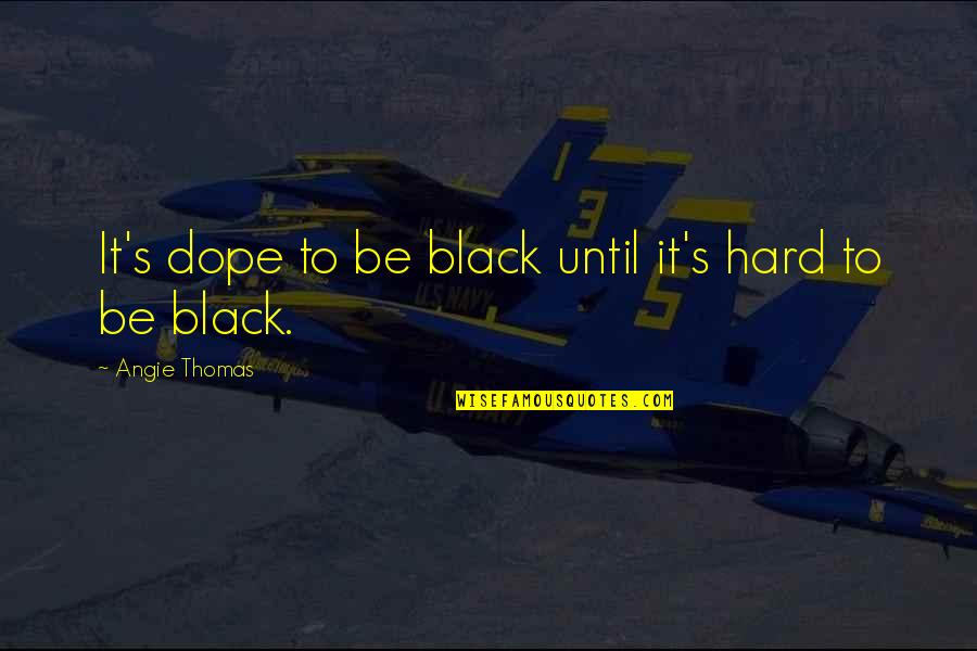 Best Life Lesson Picture Quotes By Angie Thomas: It's dope to be black until it's hard Best Life Lesson Picture Quotes By Angie Thomas: It's dope to be black until it's hard