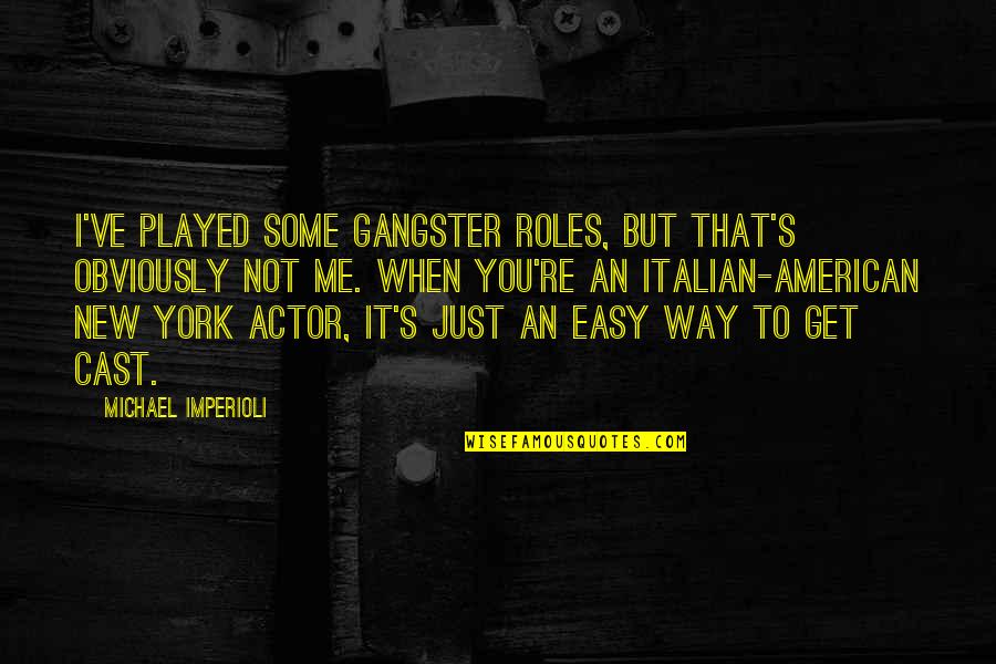 Best Life Lesson Picture Quotes By Michael Imperioli: I've played some gangster roles, but that's obviously Best Life Lesson Picture Quotes By Michael Imperioli: I've played some gangster roles, but that's obviously