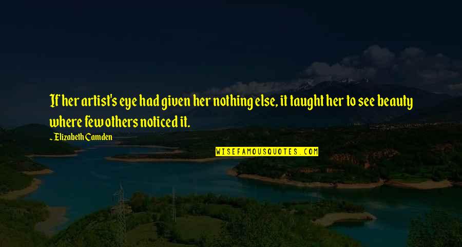 Best Life Lesson Quotes By Elizabeth Camden: If her artist's eye had given her nothing Best Life Lesson Quotes By Elizabeth Camden: If her artist's eye had given her nothing
