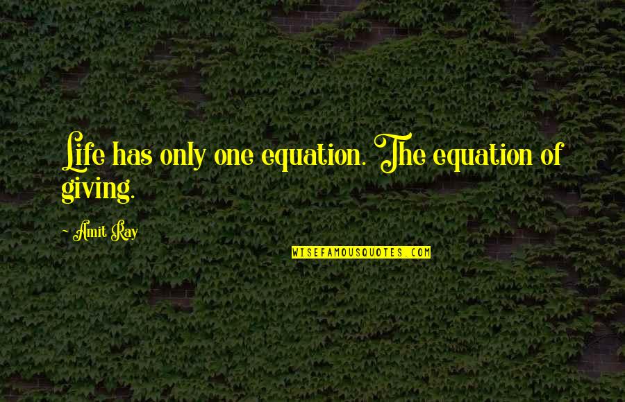 Best Life Meaning Quotes By Amit Ray: Life has only one equation. The equation of