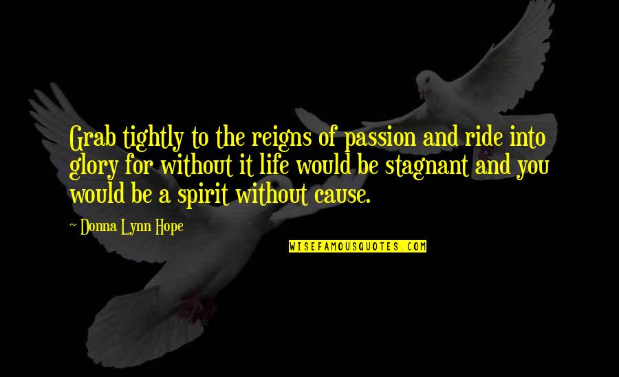 Best Life Meaning Quotes By Donna Lynn Hope: Grab tightly to the reigns of passion and