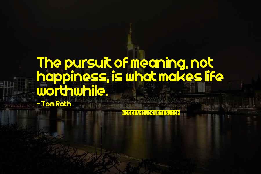 Best Life Meaning Quotes By Tom Rath: The pursuit of meaning, not happiness, is what