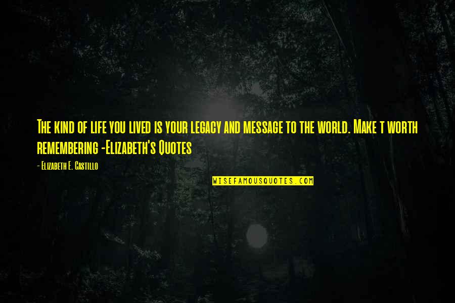Best Life Message Quotes By Elizabeth E. Castillo: The kind of life you lived is your Best Life Message Quotes By Elizabeth E. Castillo: The kind of life you lived is your