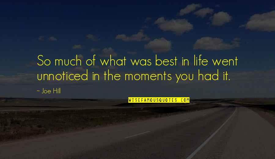 Best Life Moments Quotes By Joe Hill: So much of what was best in life