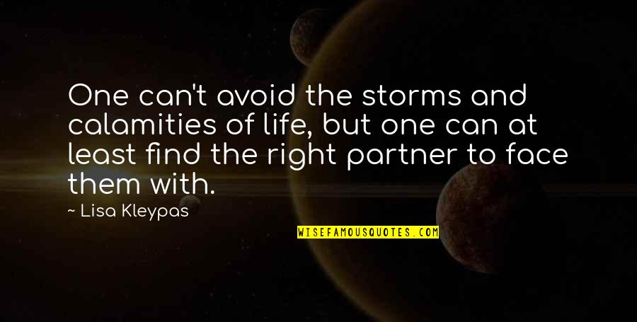 Best Life Partner Quotes By Lisa Kleypas: One can't avoid the storms and calamities of