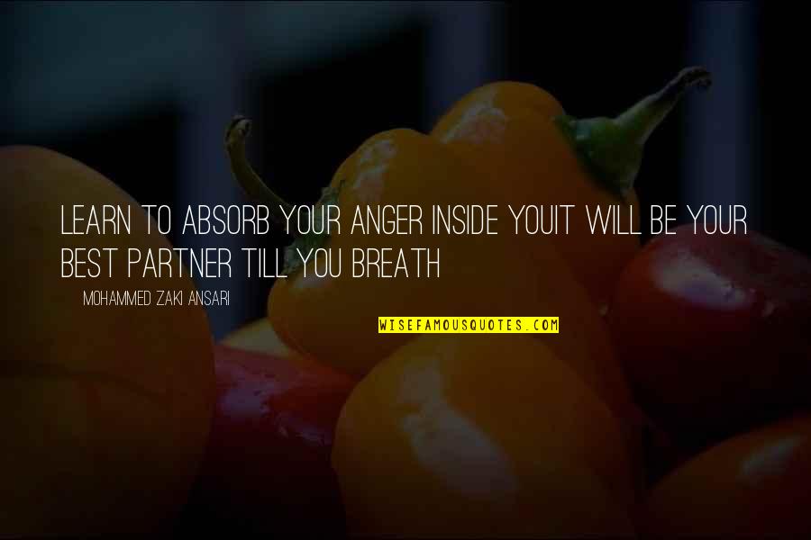 Best Life Partner Quotes By Mohammed Zaki Ansari: Learn to absorb your anger inside youIt will