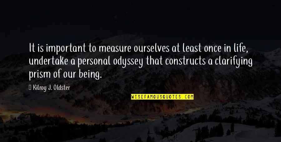 Best Life Realization Quotes By Kilroy J. Oldster: It is important to measure ourselves at least