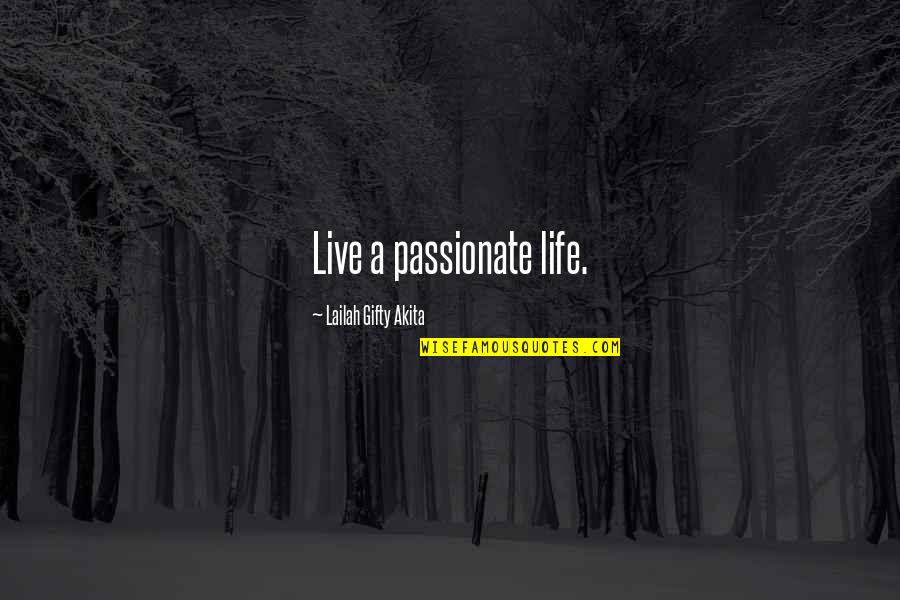 Best Life Realization Quotes By Lailah Gifty Akita: Live a passionate life.