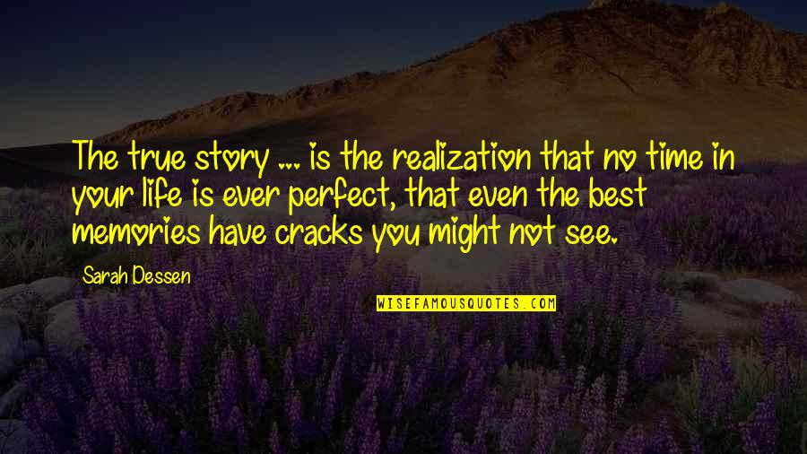 Best Life Realization Quotes By Sarah Dessen: The true story ... is the realization that