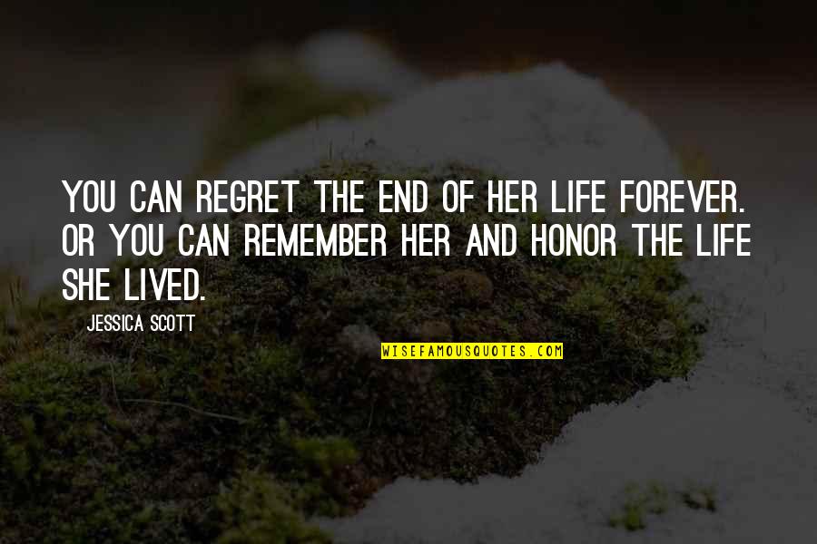 Best Life Regret Quotes By Jessica Scott: You can regret the end of her life Best Life Regret Quotes By Jessica Scott: You can regret the end of her life