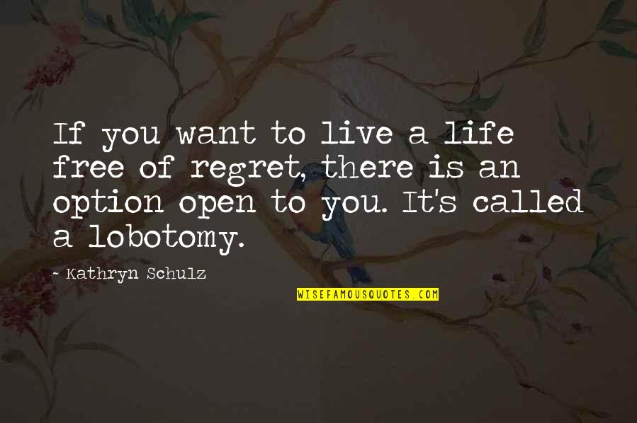 Best Life Regret Quotes By Kathryn Schulz: If you want to live a life free Best Life Regret Quotes By Kathryn Schulz: If you want to live a life free