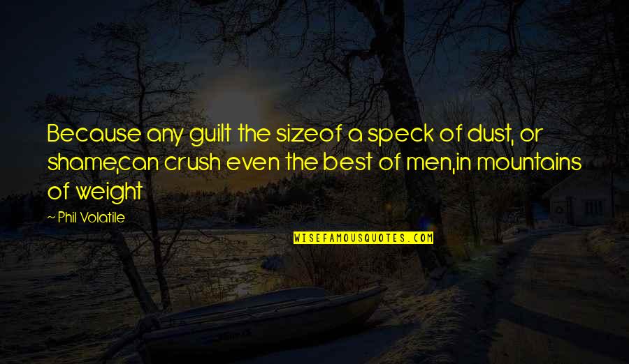 Best Life Regret Quotes By Phil Volatile: Because any guilt the sizeof a speck of Best Life Regret Quotes By Phil Volatile: Because any guilt the sizeof a speck of
