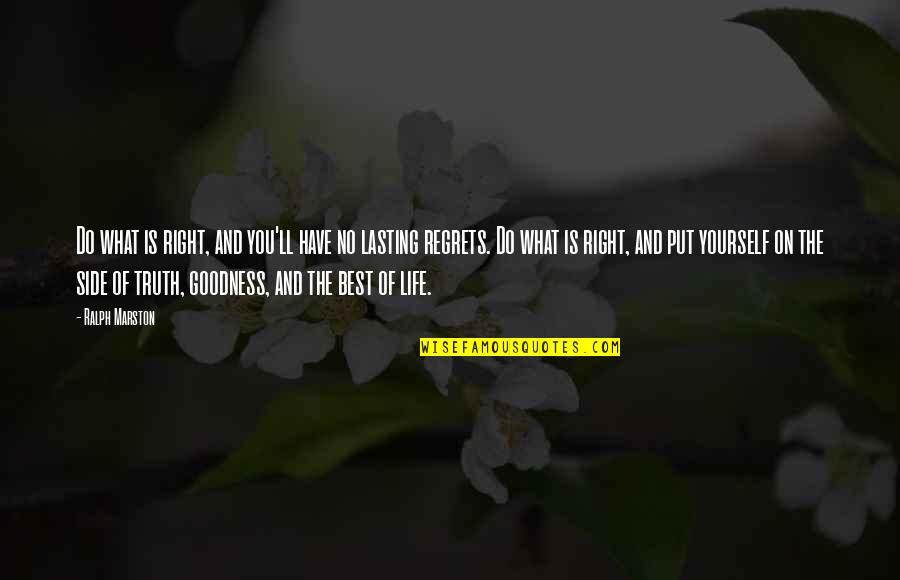 Best Life Regret Quotes By Ralph Marston: Do what is right, and you'll have no Best Life Regret Quotes By Ralph Marston: Do what is right, and you'll have no