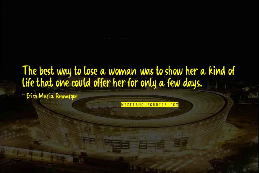 Best Life Relationship Quotes By Erich Maria Remarque: The best way to lose a woman was