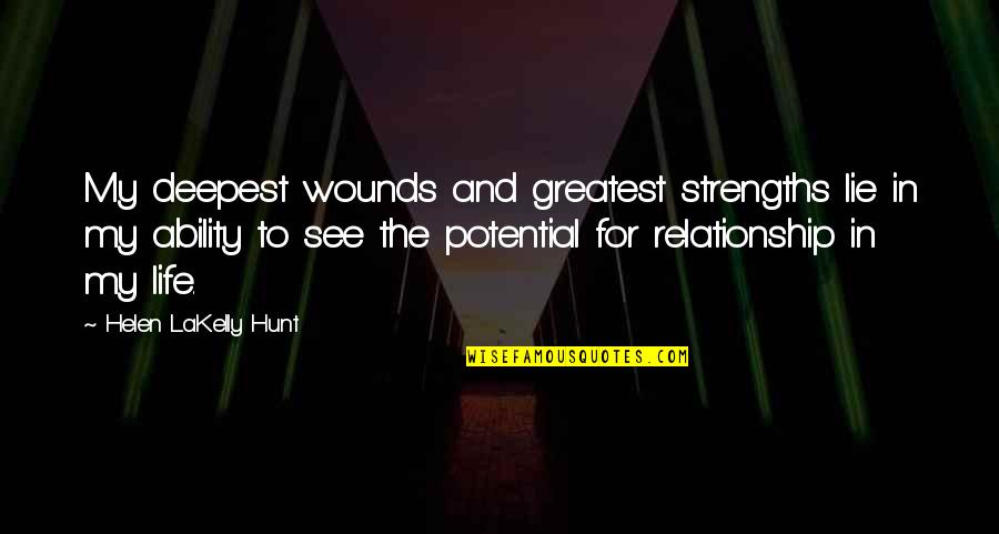 Best Life Relationship Quotes By Helen LaKelly Hunt: My deepest wounds and greatest strengths lie in