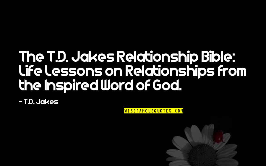 Best Life Relationship Quotes By T.D. Jakes: The T.D. Jakes Relationship Bible: Life Lessons on