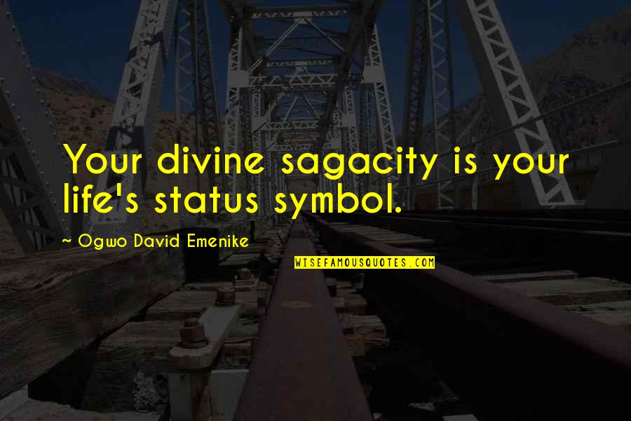 Best Life Status And Quotes By Ogwo David Emenike: Your divine sagacity is your life's status symbol.