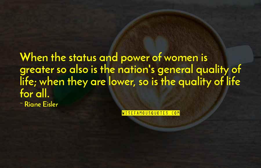 Best Life Status And Quotes By Riane Eisler: When the status and power of women is