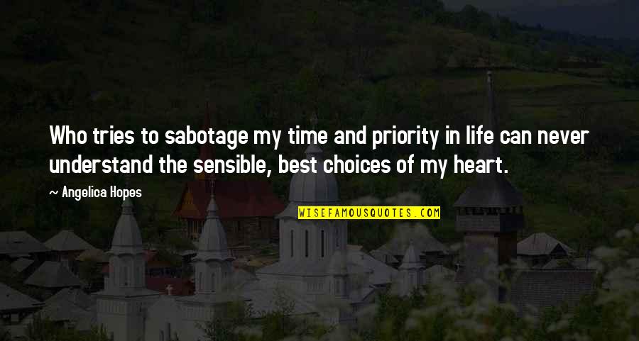 Best Life Time Quotes By Angelica Hopes: Who tries to sabotage my time and priority