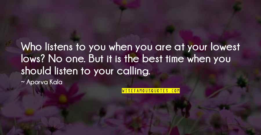 Best Life Time Quotes By Aporva Kala: Who listens to you when you are at