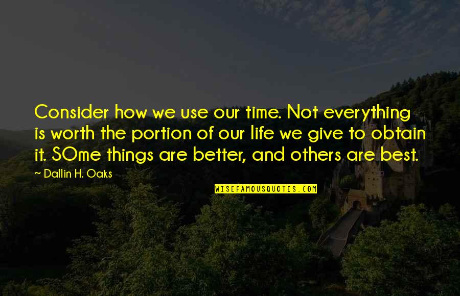 Best Life Time Quotes By Dallin H. Oaks: Consider how we use our time. Not everything