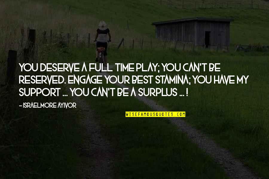 Best Life Time Quotes By Israelmore Ayivor: You deserve a full time play; you can't