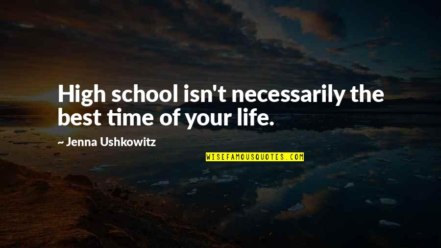 Best Life Time Quotes By Jenna Ushkowitz: High school isn't necessarily the best time of