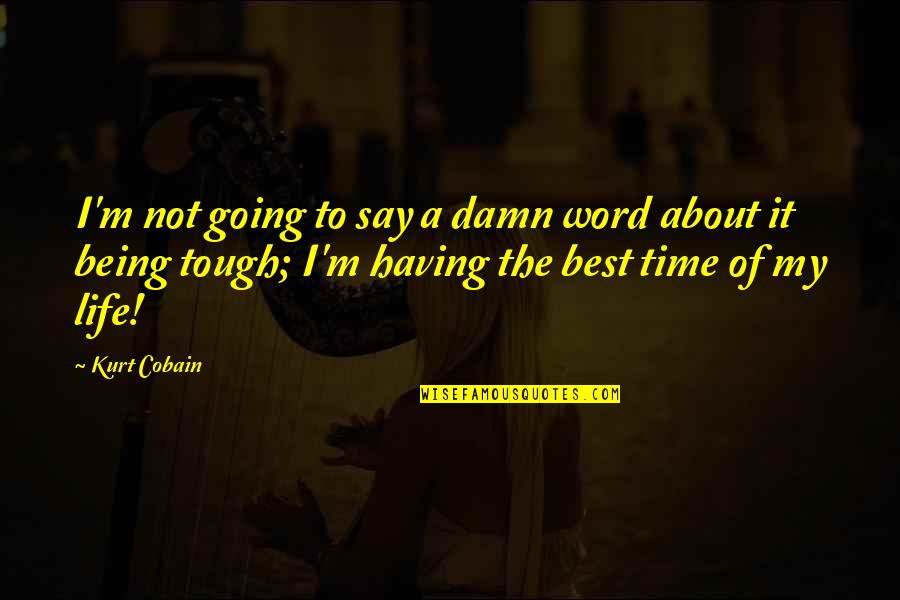 Best Life Time Quotes By Kurt Cobain: I'm not going to say a damn word