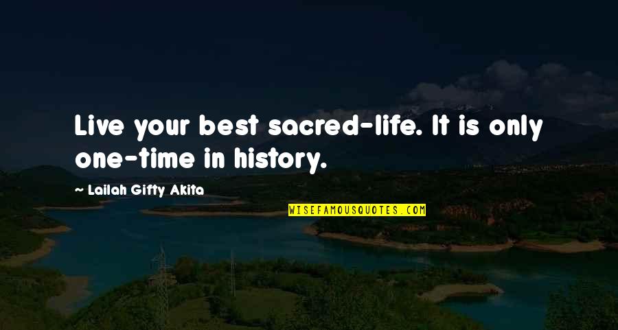 Best Life Time Quotes By Lailah Gifty Akita: Live your best sacred-life. It is only one-time