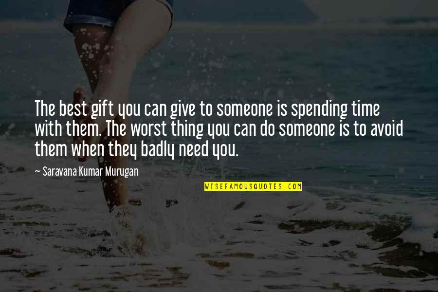 Best Life Time Quotes By Saravana Kumar Murugan: The best gift you can give to someone