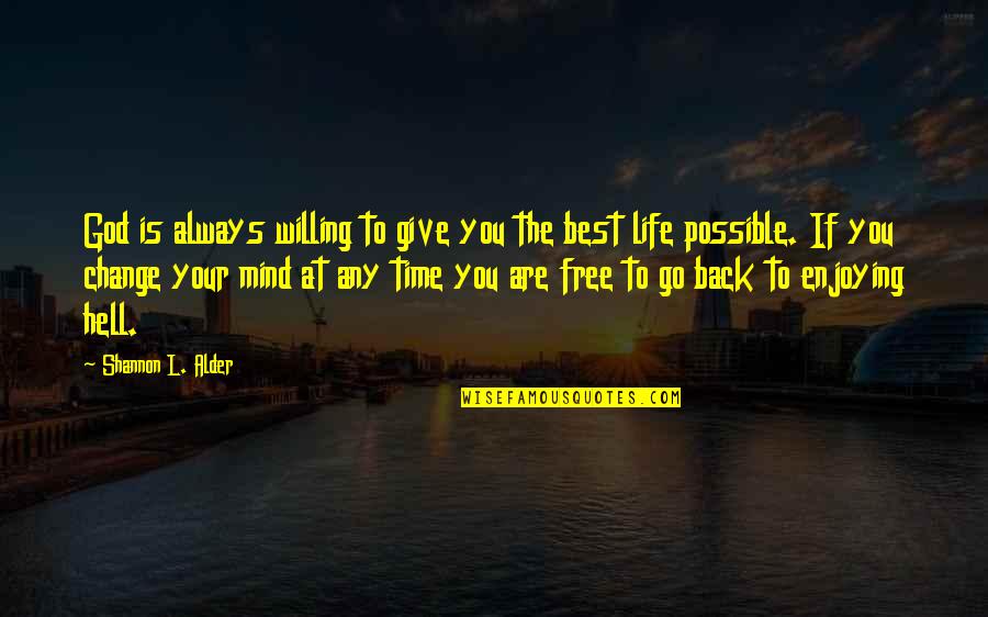 Best Life Time Quotes By Shannon L. Alder: God is always willing to give you the