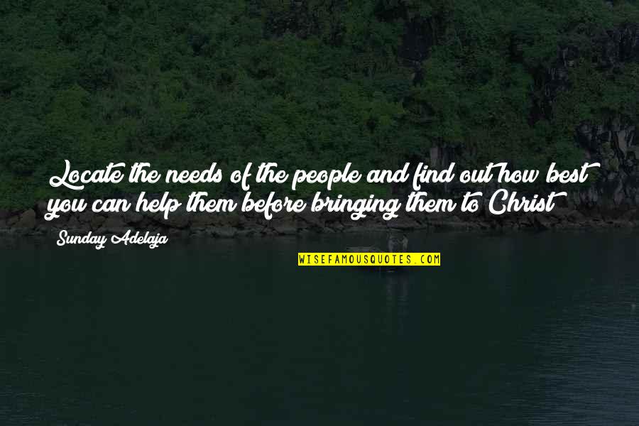 Best Life Time Quotes By Sunday Adelaja: Locate the needs of the people and find