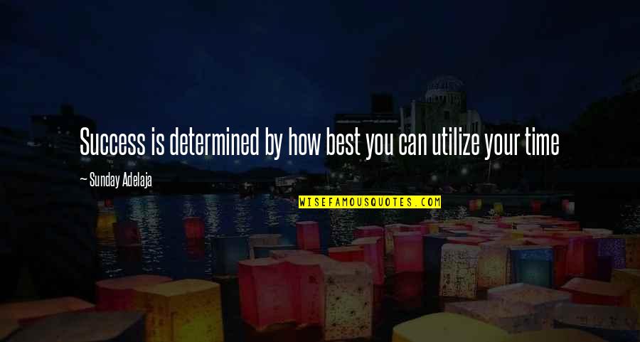 Best Life Time Quotes By Sunday Adelaja: Success is determined by how best you can