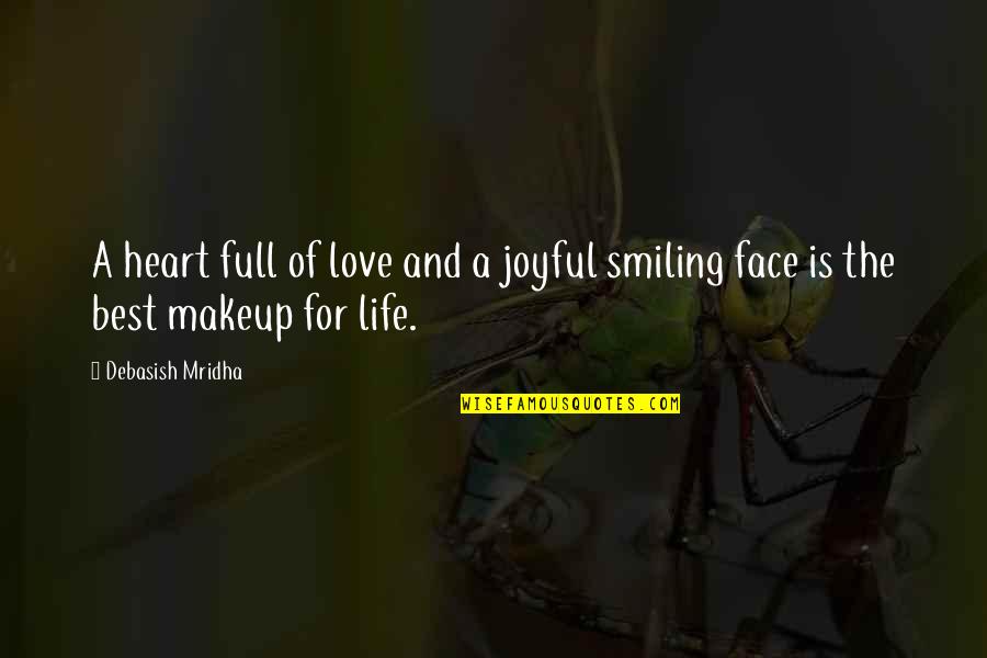 Best Life Truth Quotes By Debasish Mridha: A heart full of love and a joyful
