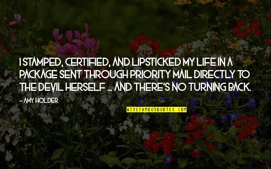 Best Life Turning Quotes By Amy Holder: I stamped, certified, and lipsticked my life in Best Life Turning Quotes By Amy Holder: I stamped, certified, and lipsticked my life in