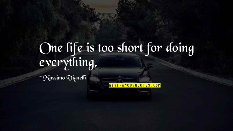 Best Life's Too Short Quotes By Massimo Vignelli: One life is too short for doing everything.