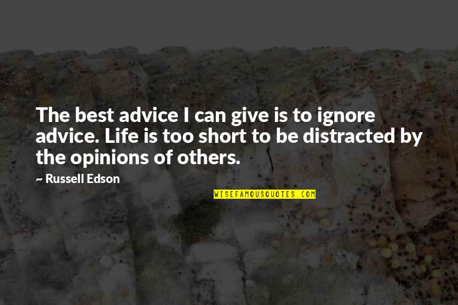 Best Life's Too Short Quotes By Russell Edson: The best advice I can give is to