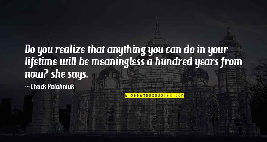 Best Lifetime Quotes By Chuck Palahniuk: Do you realize that anything you can do