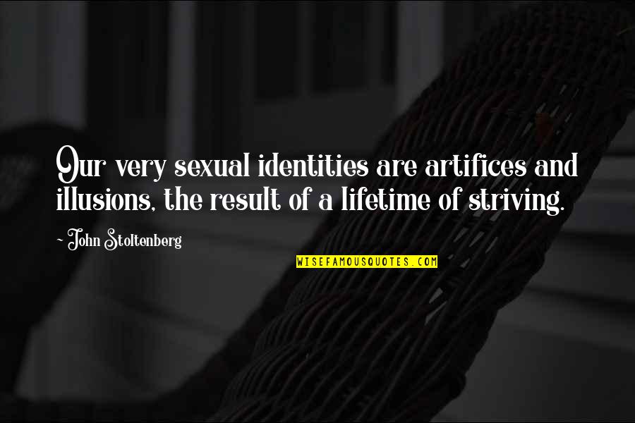 Best Lifetime Quotes By John Stoltenberg: Our very sexual identities are artifices and illusions,