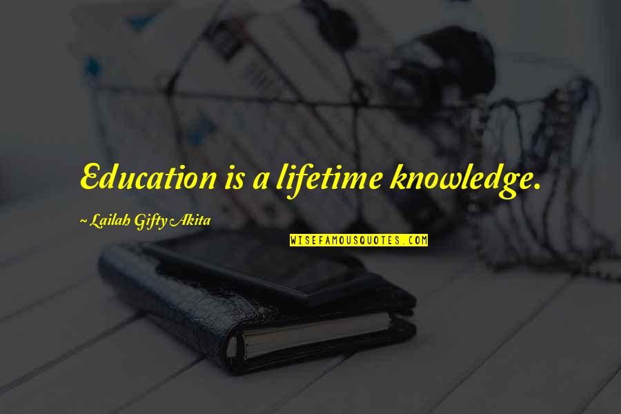Best Lifetime Quotes By Lailah Gifty Akita: Education is a lifetime knowledge.