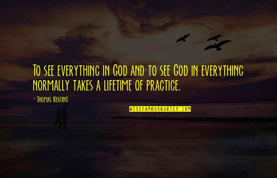 Best Lifetime Quotes By Thomas Keating: To see everything in God and to see